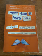 More Than It Hurts You: A Novel by Darin Strauss paperback (rescued)