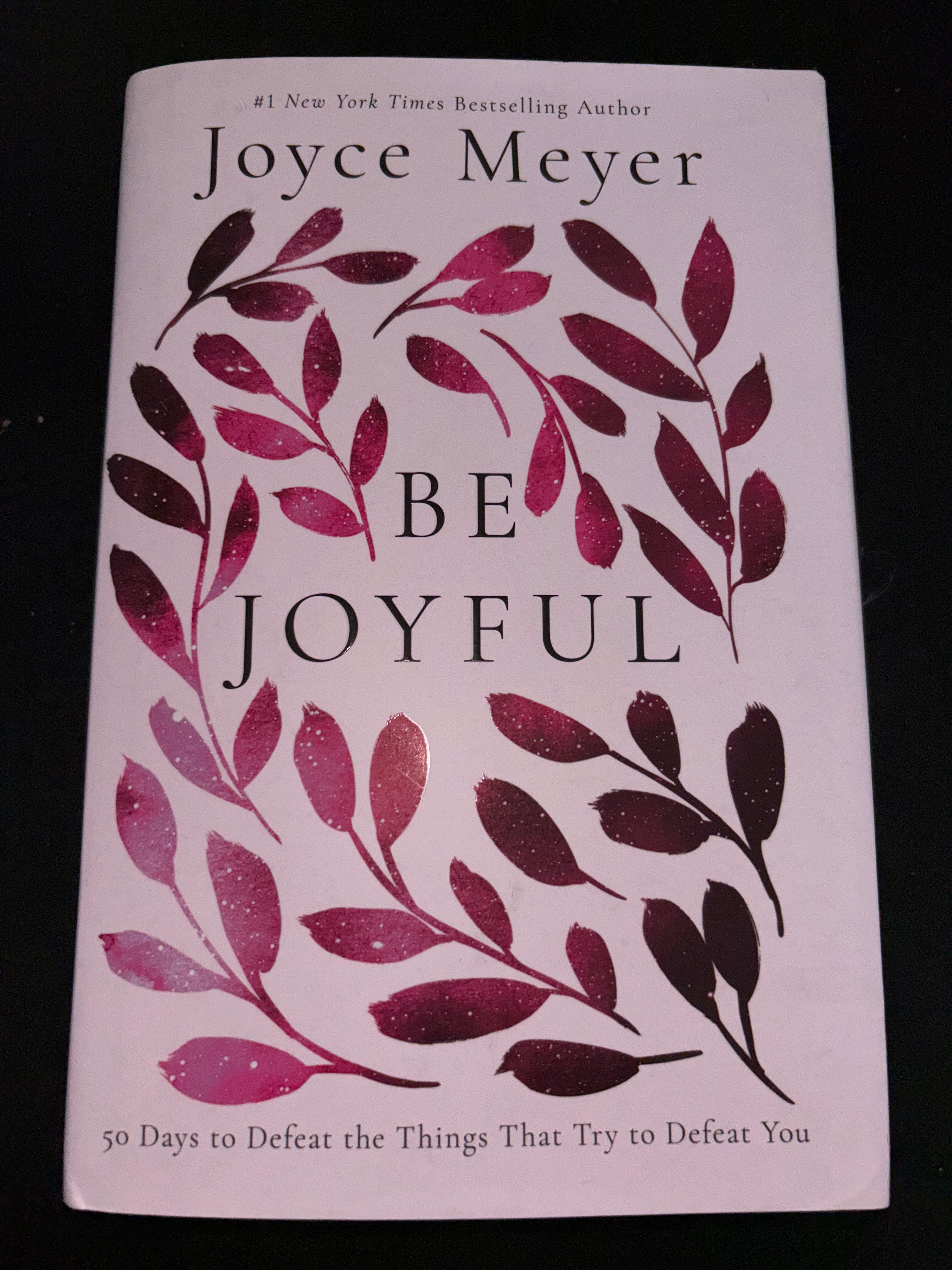 Be Joyful: 50 Days to Defeat the Things that Try to Defeat You by Joyce Meyer hardcover (like new)