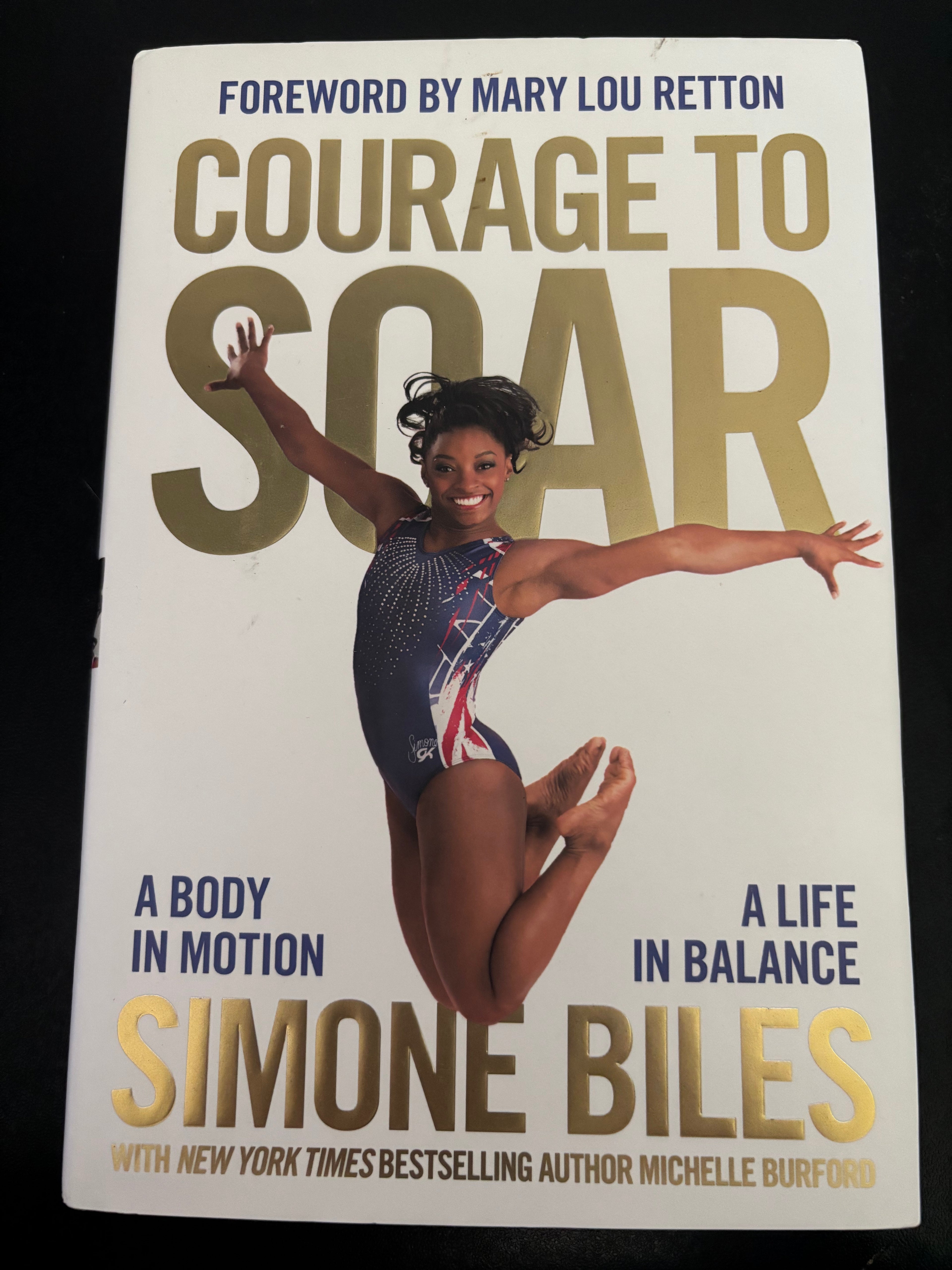 Courage to Soar: A Body in Motion, a Life in Balance by Simone Biles, 
Mary Lou Retton, and Michelle Burford hardcover (like new)
