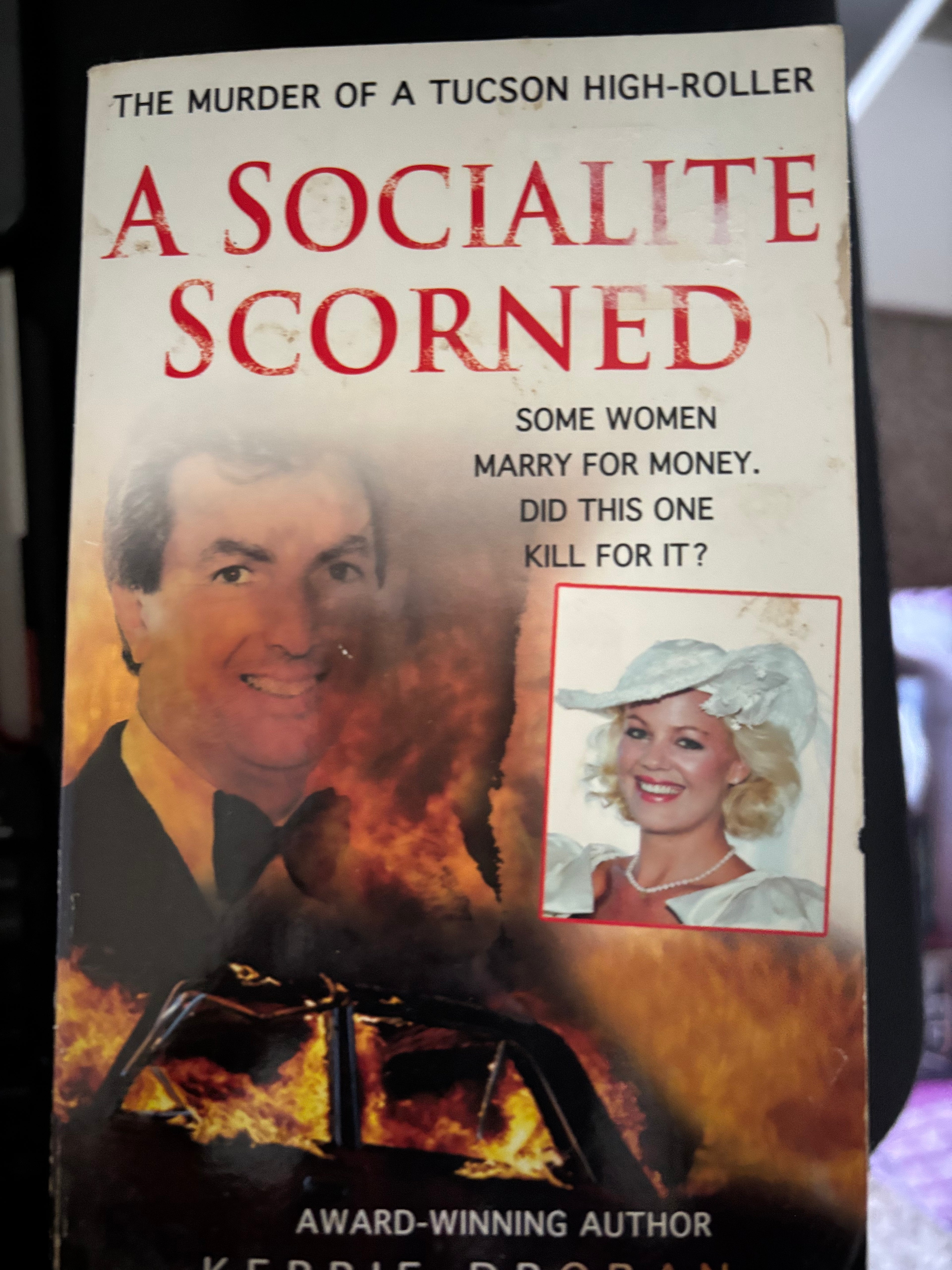 A Socialite Scorned: The Murder of a Tucson High-Roller by Kerrie Droban mass market (rescued)